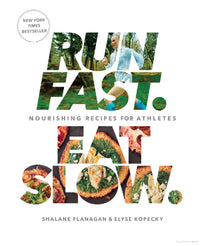 Run Fast. Eat Slow. by Shalane Flanagan & Elyse Kopecky